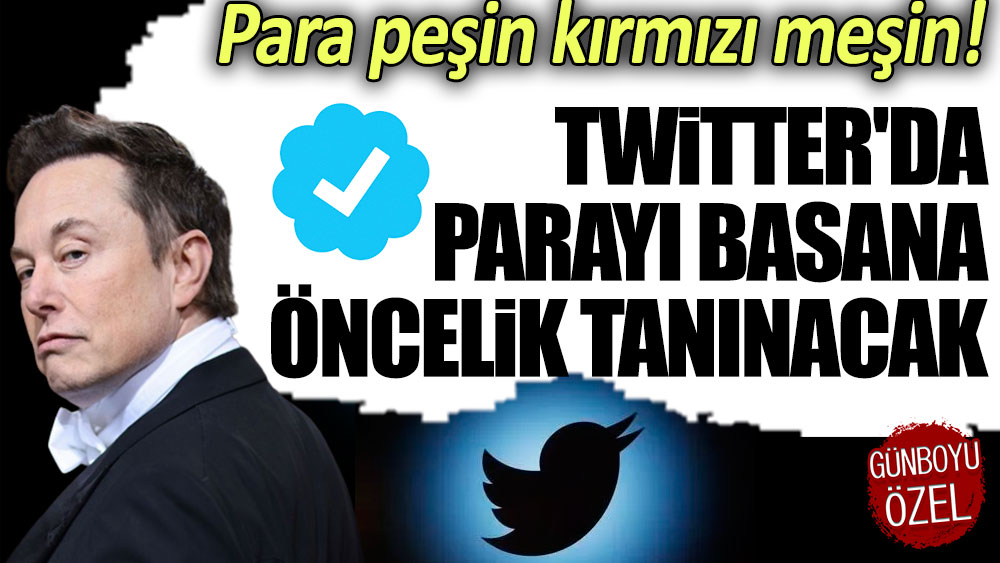 Para peşin kırmızı meşin! Twitter'da parayı basana öncelik tanınacak