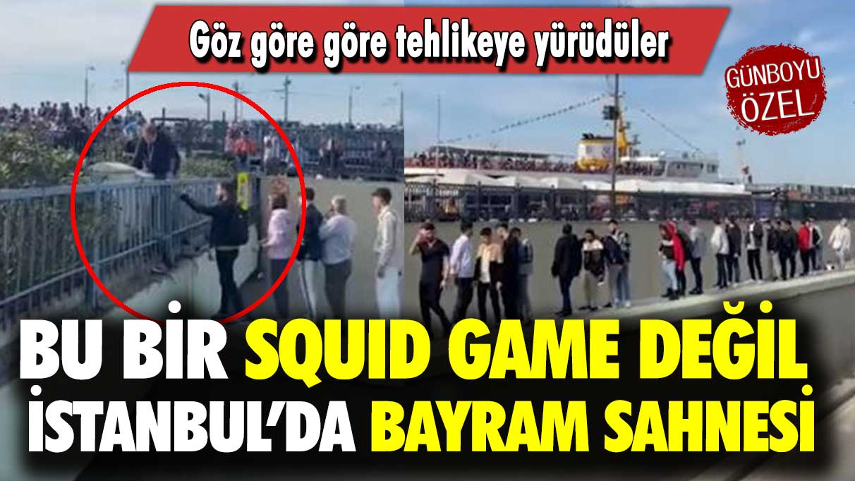 Bu bir Squid Game değil İstanbul’da bayram sahnesi: Göz göre göre tehlikeye yürüdüler