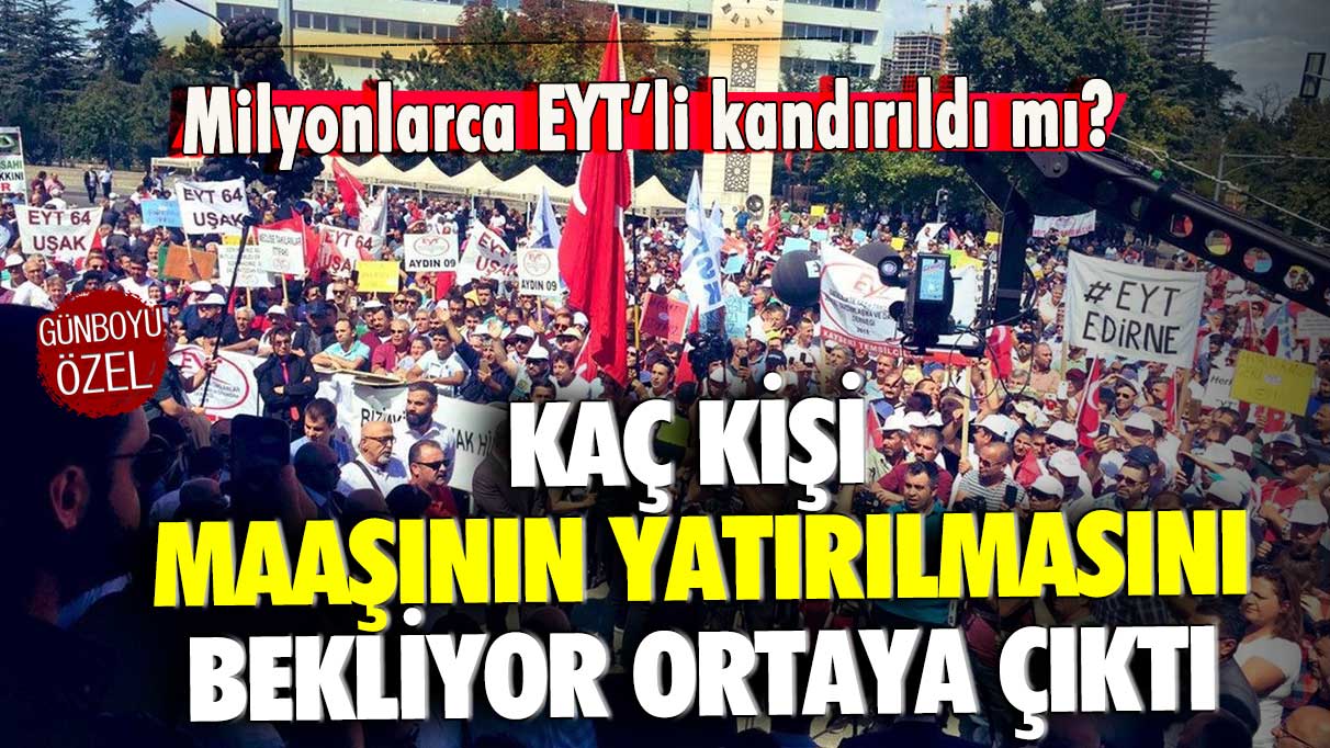 Milyonlarca EYT'li kandırıldı mı? Kaç kişi maaşlarının yatırılmasını bekliyor ortaya çıktı