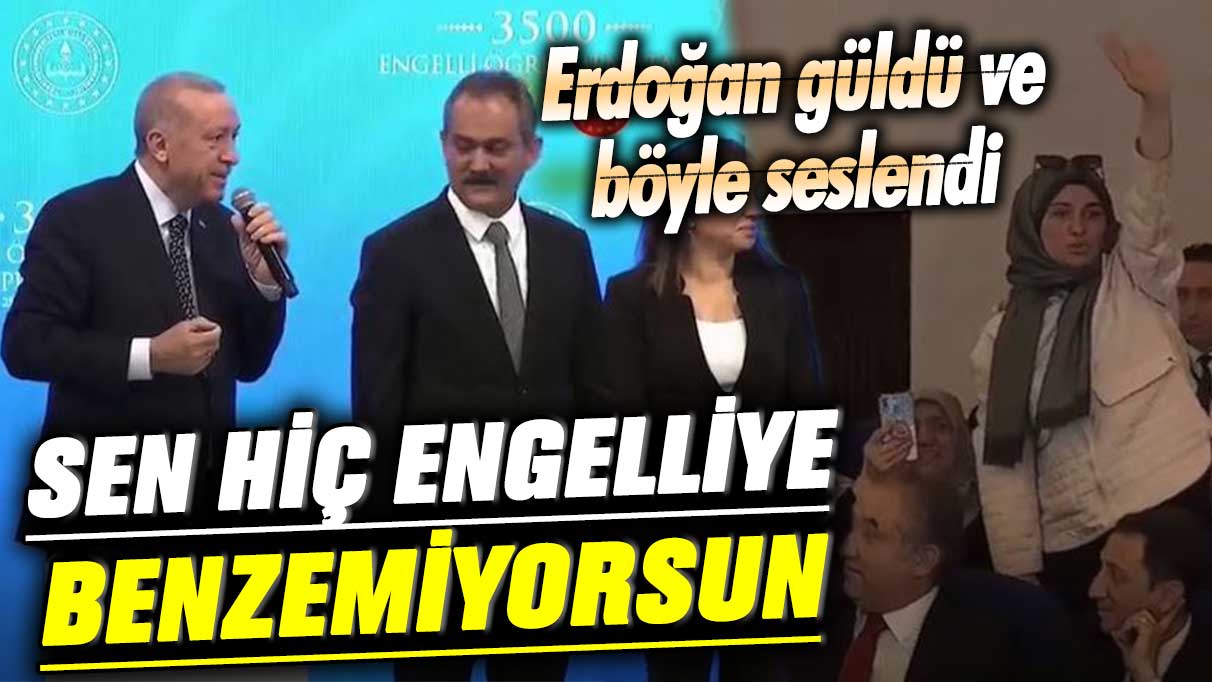 Erdoğan güldü ve böyle seslendi: Sen hiç engelliye benzemiyorsun