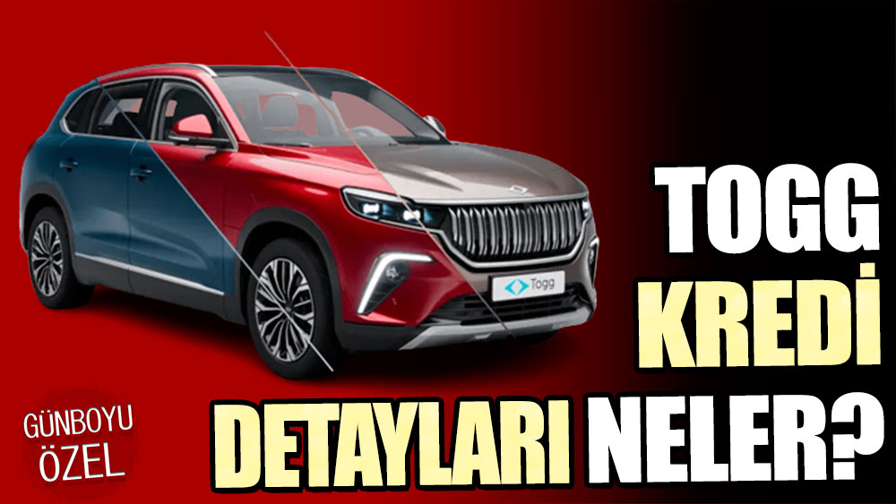 Togg kredi detayları neler?