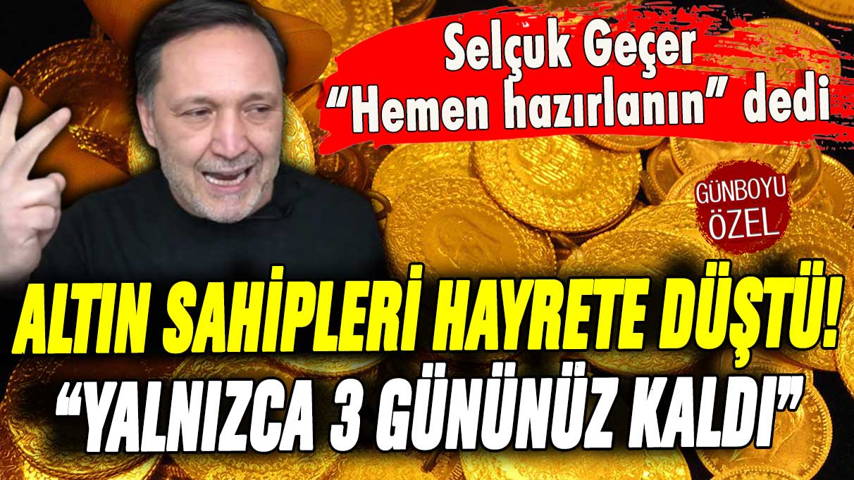 Altın sahipleri hayrete düştü: Selçuk Geçer ''3 gününüz kaldı'' diyerek uyardı!