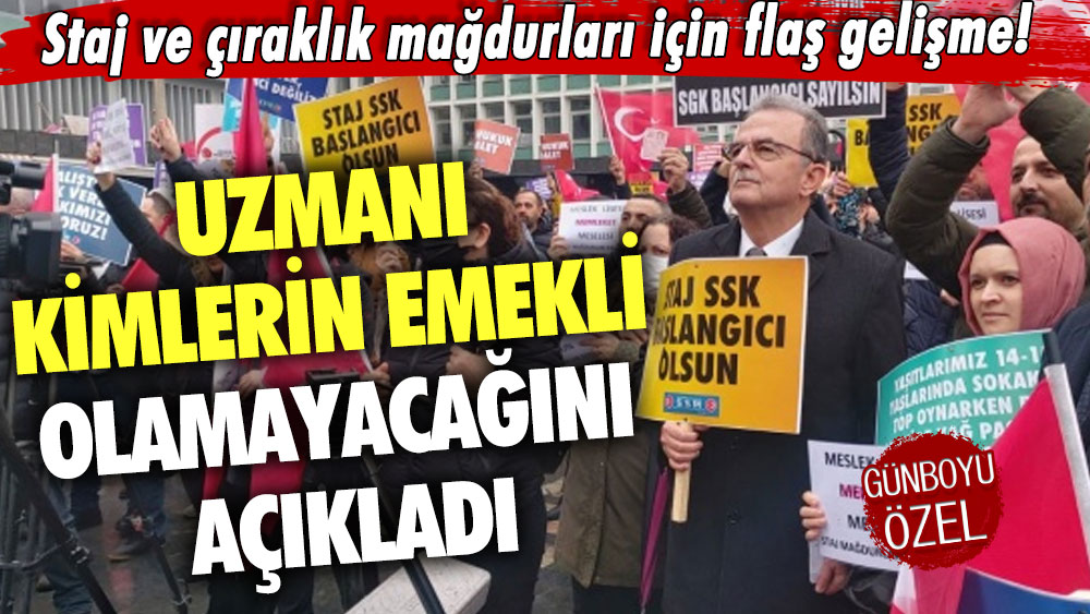 Staj ve çıraklık mağdurları için flaş gelişme! Uzmanı kimlerin emekli olamayacağını açıkladı