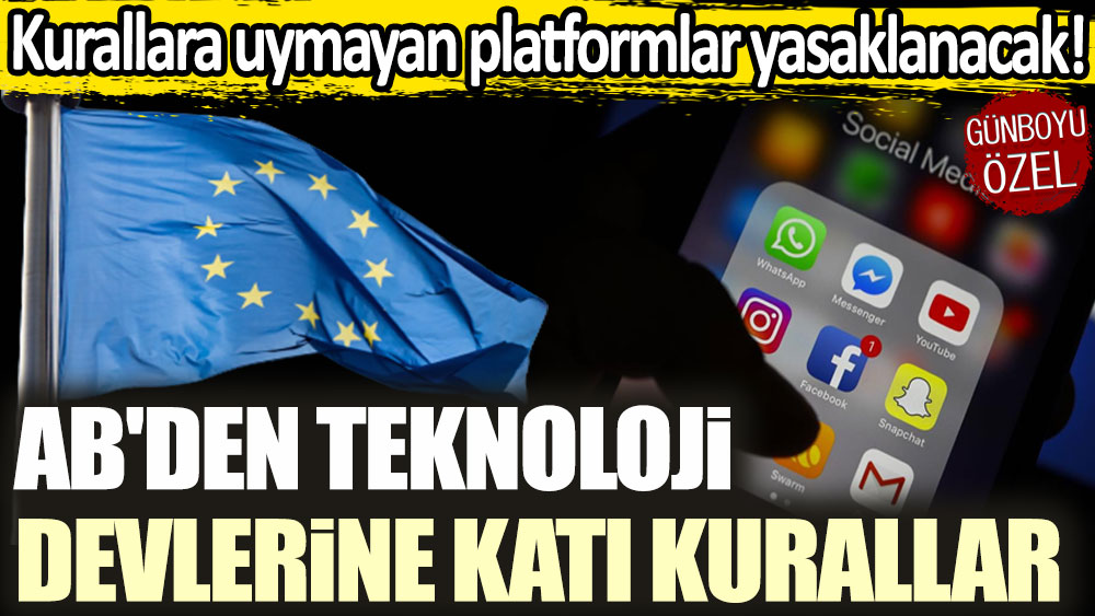 AB'den teknoloji devlerine katı kurallar: Kurallara uymayan platformlar yasaklanacak!