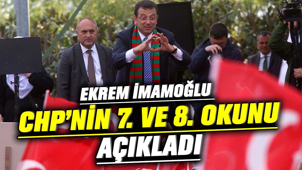 Ekrem İmamoğlu CHP'nin 7. ve 8. okunu açıkladı