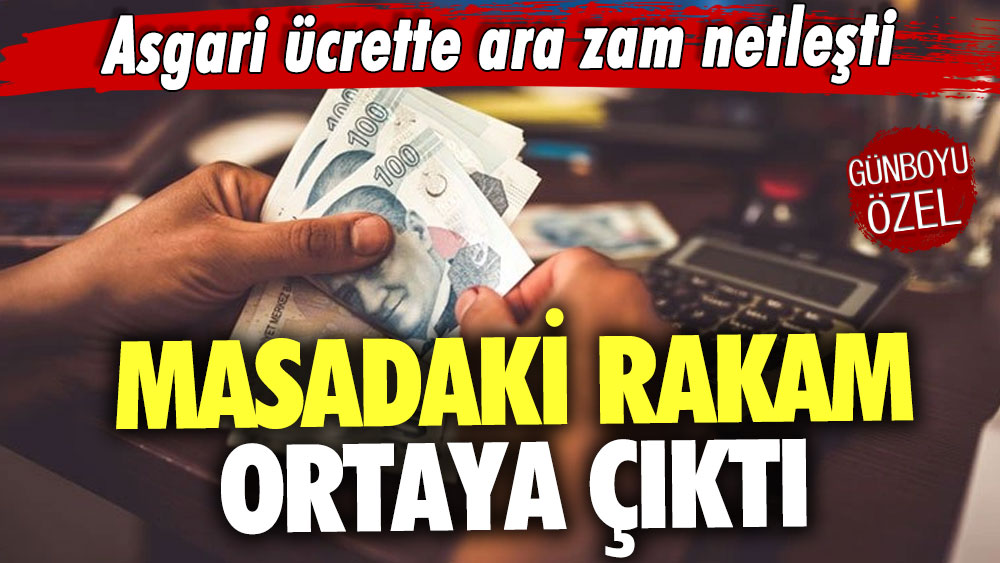 Asgari ücrette ara zam netleşti! Masadaki rakam ortaya çıktı