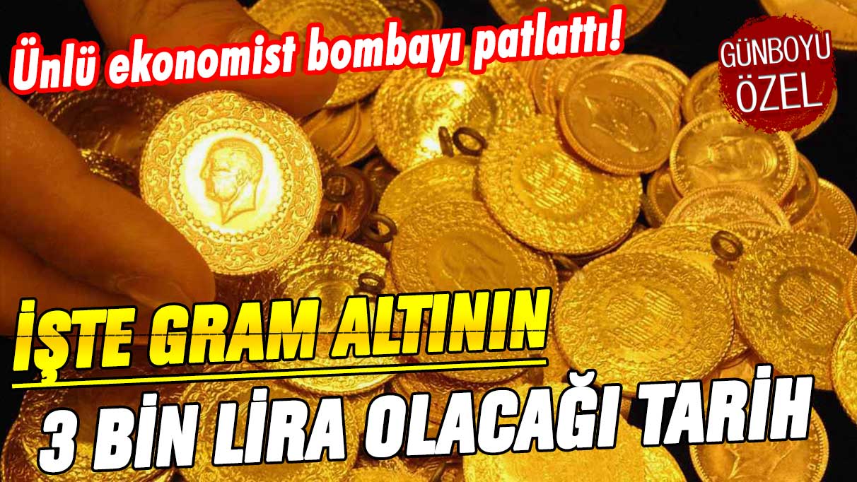 Bu rakamı ilk kez duyacaksınız: Ünlü ekonomist gram altının 3 bin lira olacağı tarihi açıkladı