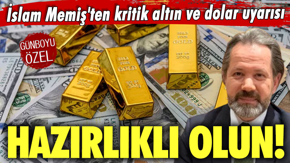 İslam Memiş'ten kritik altın ve dolar uyarısı: Hazırlıklı olun