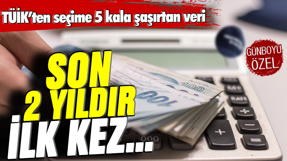 Seçime 5 kala TÜİK'ten şaşırtan rakam: Son 2 yılda ilk kez...