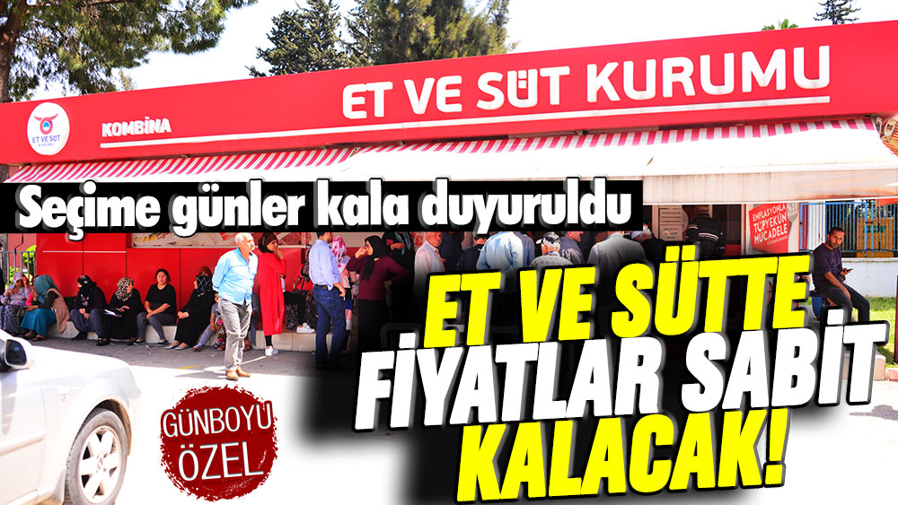 Seçime günler kala duyuruldu: Et ve süt fiyatları sabit kalacak!