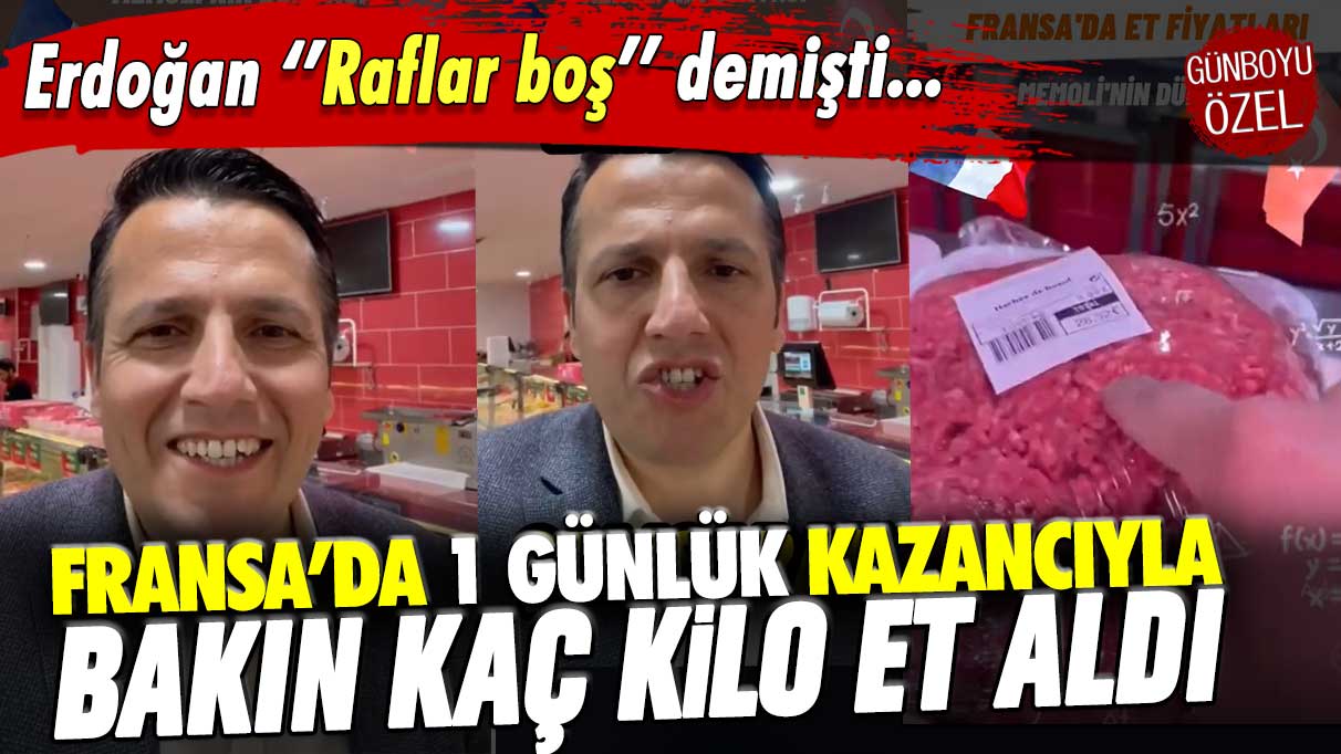 Erdoğan raflar boş demişti: İşte Fransa'da bir günlük kazançla alınan et!