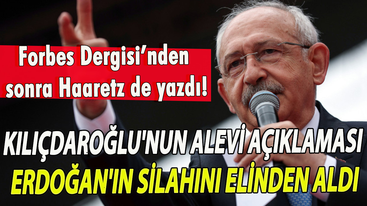 Haaretz: Kılıçdaroğlu'nun Alevi açıklaması Erdoğan'ın silahını elinden aldı