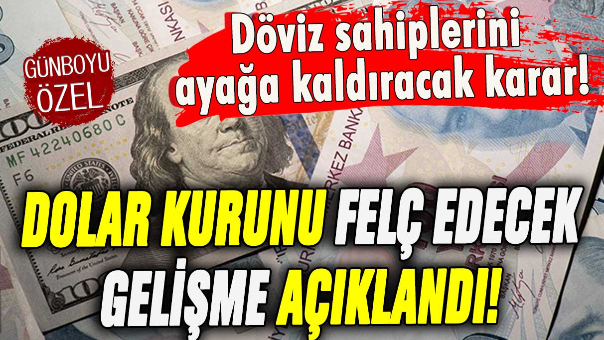 Dolar kurunu felç edecek gelişme! Döviz sahiplerini ayağa kaldıracak karar açıklandı