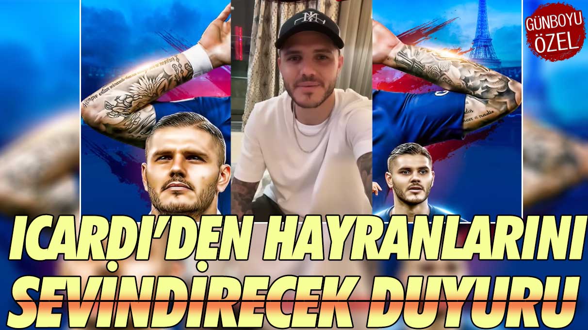 Icardi’den hayranlarını sevindirecek duyuru