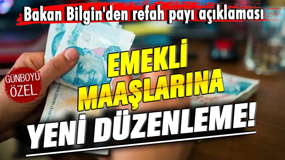 Emekli maaşlarına yeni düzenleme! Bakan Bilgin'den son dakika refah payı açıklaması! Milyonları sevindiren gelişme