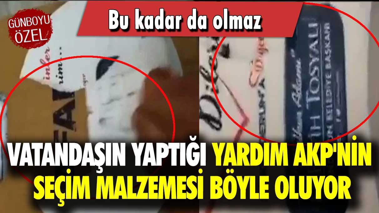 Vatandaşın yaptığı yardım AKP'nin seçim malzemesi böyle oluyor: Bu kadar da olmaz