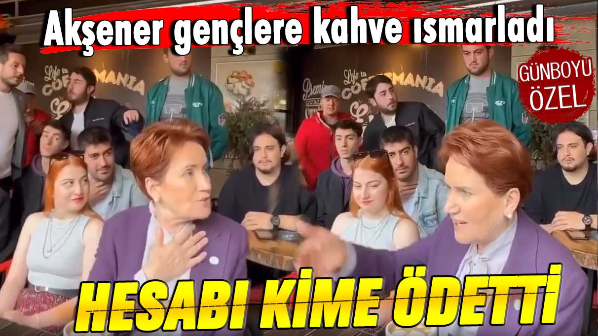 Meral Akşener gençlere kahve ısmarladı! Hesabı kime ödetti