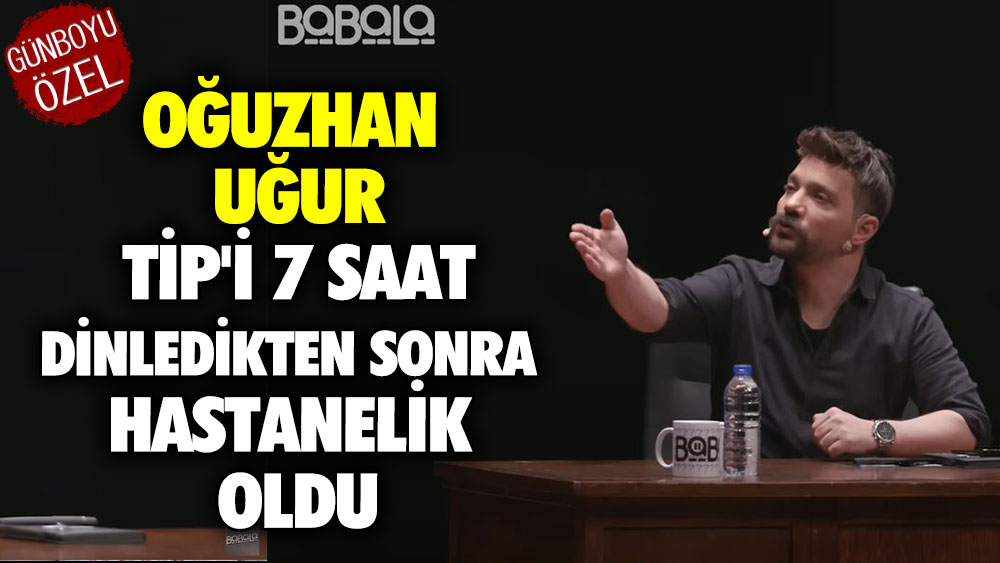 Oğuzhan Uğur TİP'i 7 saat dinledikten sonra hastanelik oldu