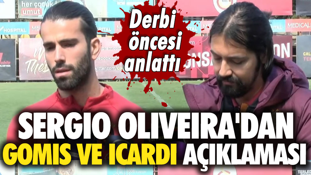 Sergio Oliveira'dan Gomis ve Icardi açıklaması