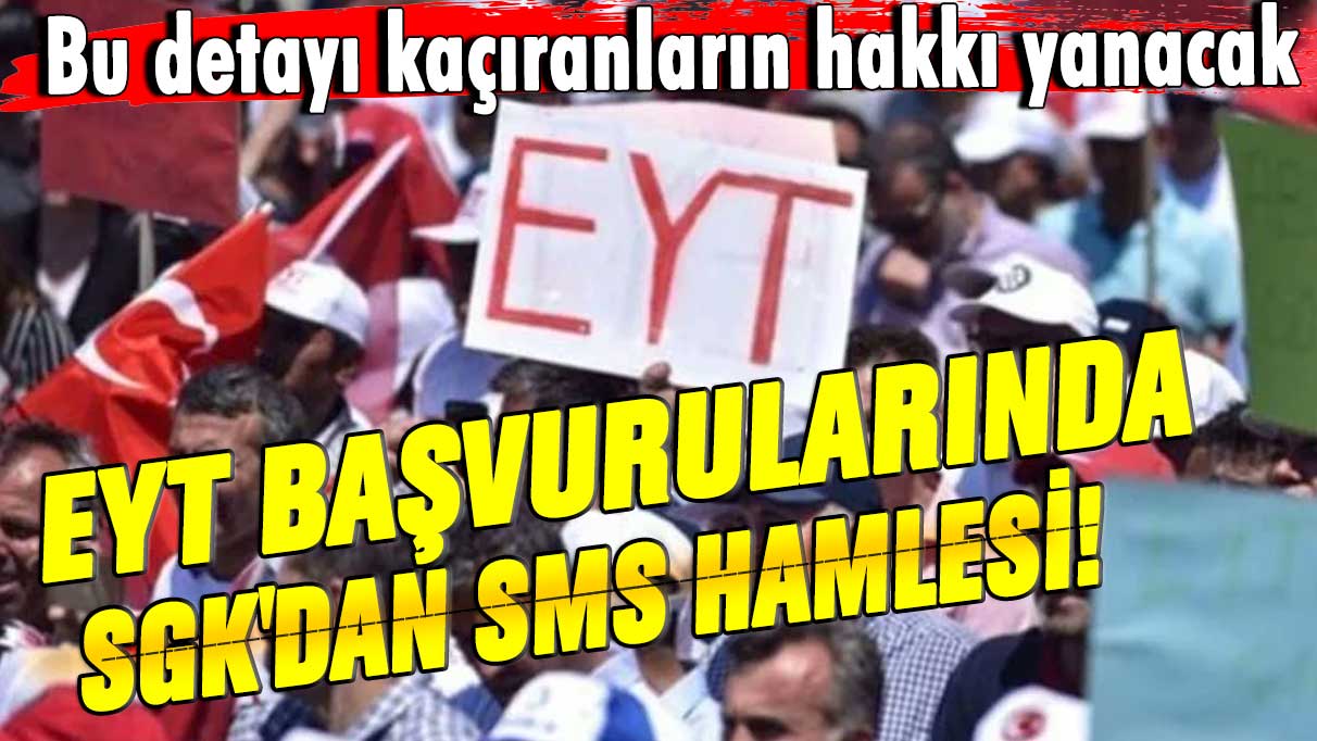 EYT başvurularında SGK'dan SMS hamlesi! Bu detayı kaçıranların hakkı yanacak