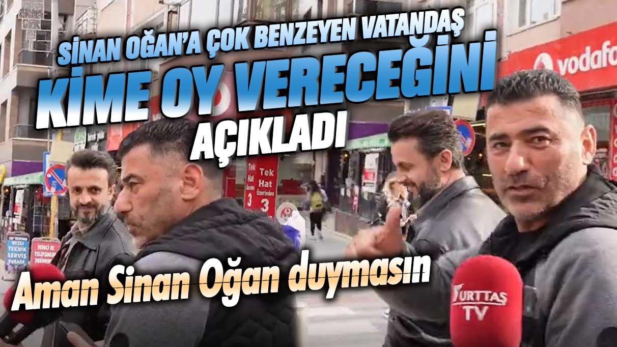 Sinan Oğan’a çok benzeyen vatandaş kime oy vereceğini açıkladı! Aman Sinan Oğan duymasın