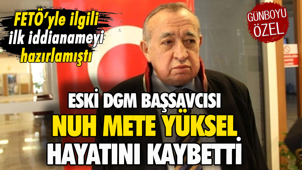 Eski DGM Başsavcısı Nuh Mete Yüksel hayatını kaybetti