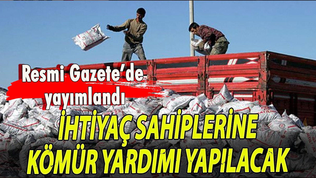 Resmi Gazete'de yayımlandı: İhtiyaç sahiplerine kömür yardımı yapılacak