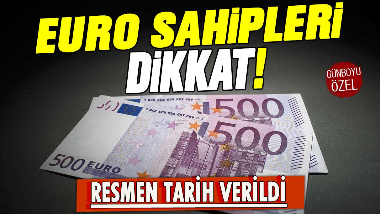 Cebinde euro olanlar dikkat! Resmen tarih verildi