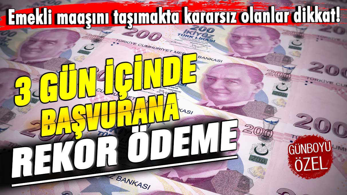 Emekli maaşını taşımakta kararsız olanlar dikkat! 3 gün içinde başvurana rekor ödeme