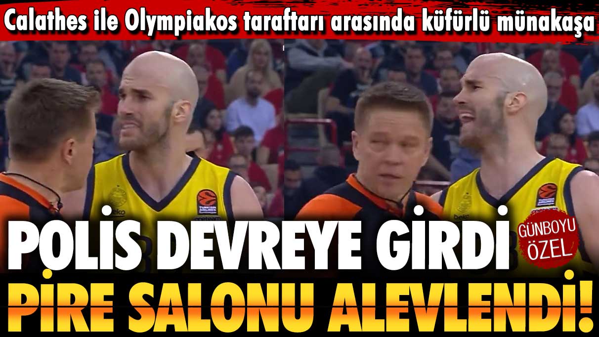 Fenerbahçeli Calathes ile Olympiakos taraftarı arasında küfürlü münakaşa: Polis devreye girdi, Pire alevlendi!