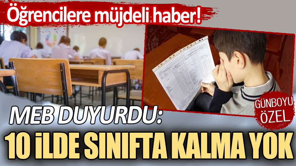 Milli Eğitim Bakanı duyurdu: 10 ilde sınıfta kalma yok