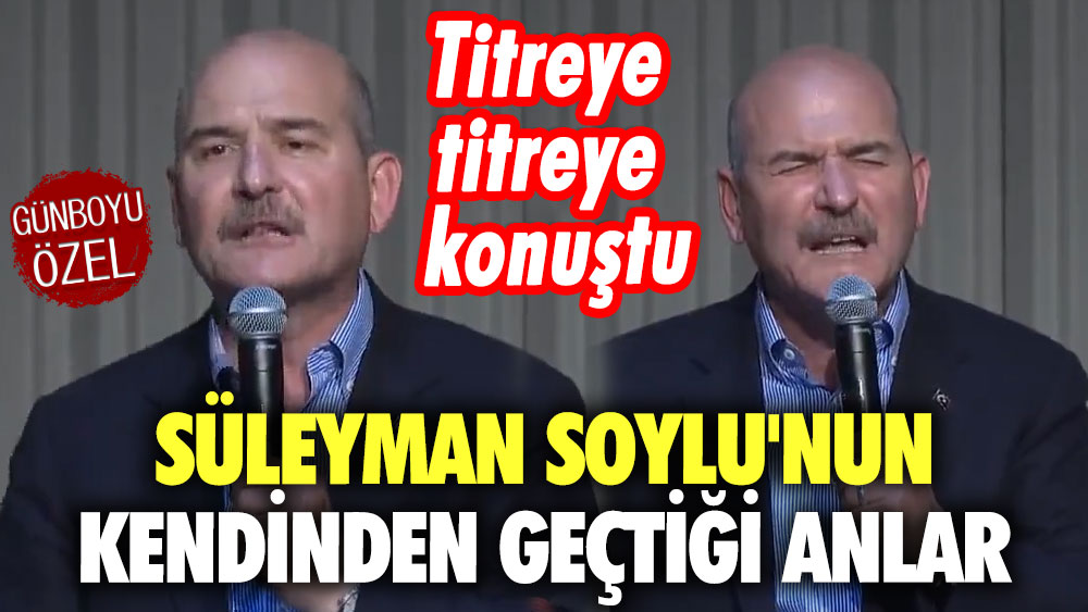 Titreye titreye konuştu: Süleyman Soylu'nun kendinden geçtiği anlar