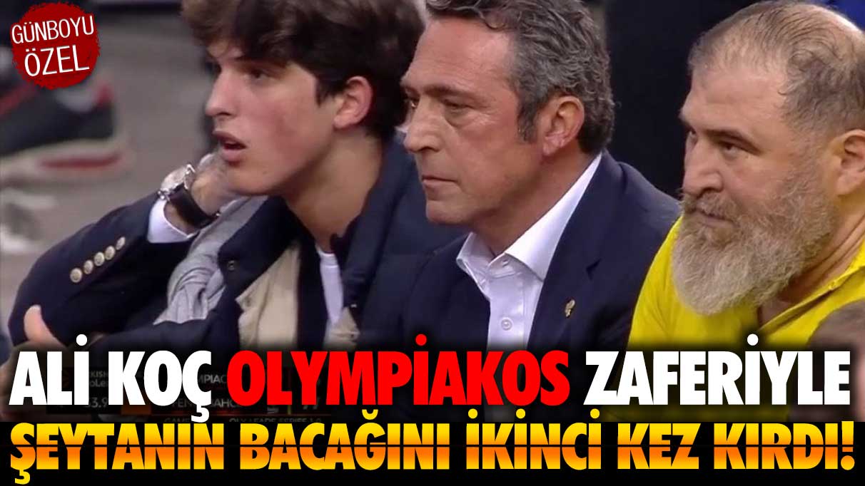 Ali Koç Olympiakos zaferiyle şeytanın bacağını ikinci kez kırdı!