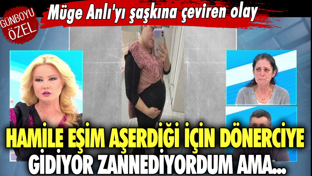 Müge Anlı'yı şaşkına çeviren olay!  Hamile eşim aşerdiği için dönerciye gidiyor zannediyordum ama...