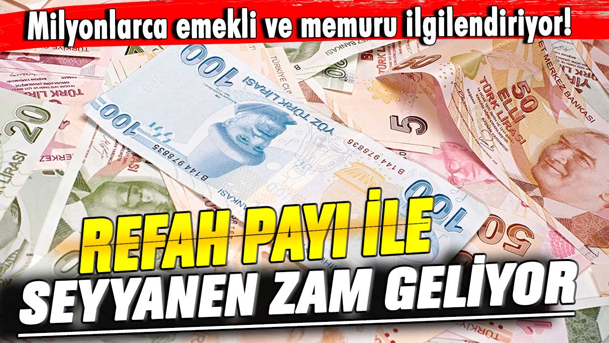 Milyonlarca emekli ve memuru ilgilendiriyor! Refah payı ile seyyanen zam geliyor