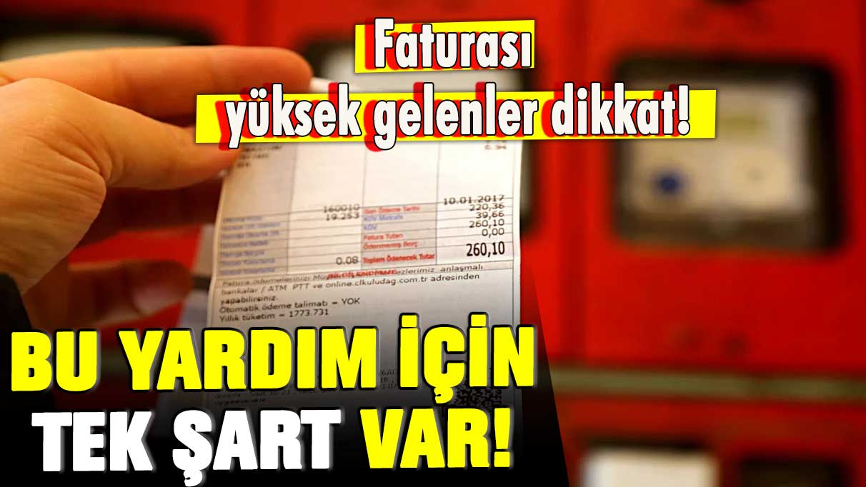 Faturası yüksek gelen herkesi ilgilendiriyor! Bu yardım için tek bir şart var