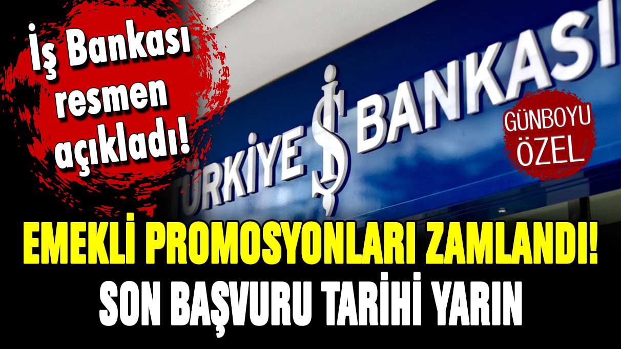 İş Bankası resmen açıkladı: Emekli promosyonları zamlandı! Son başvuru tarihi yarın