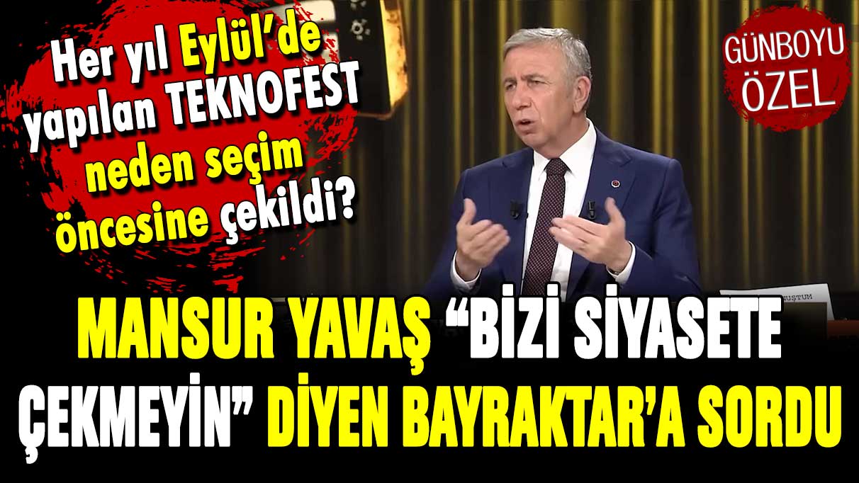 Mansur Yavaş'tan Bayraktar ailesine zor soru! ''Her yıl Eylül'de yapılan Teknofest neden seçim öncesine çekildi?''