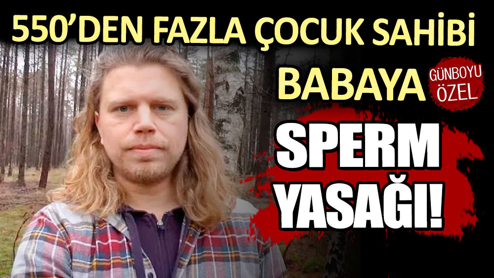 550'den fazla çocuk sahibi olan babaya sperm yasağı