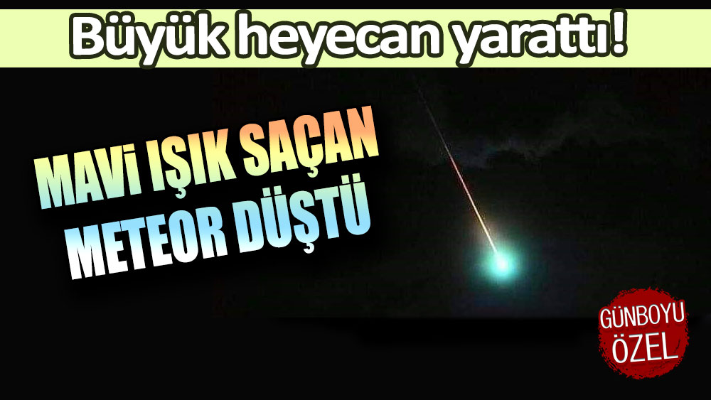 Büyük heyecan yarattı: Mavi ışık saçan meteor düştü!