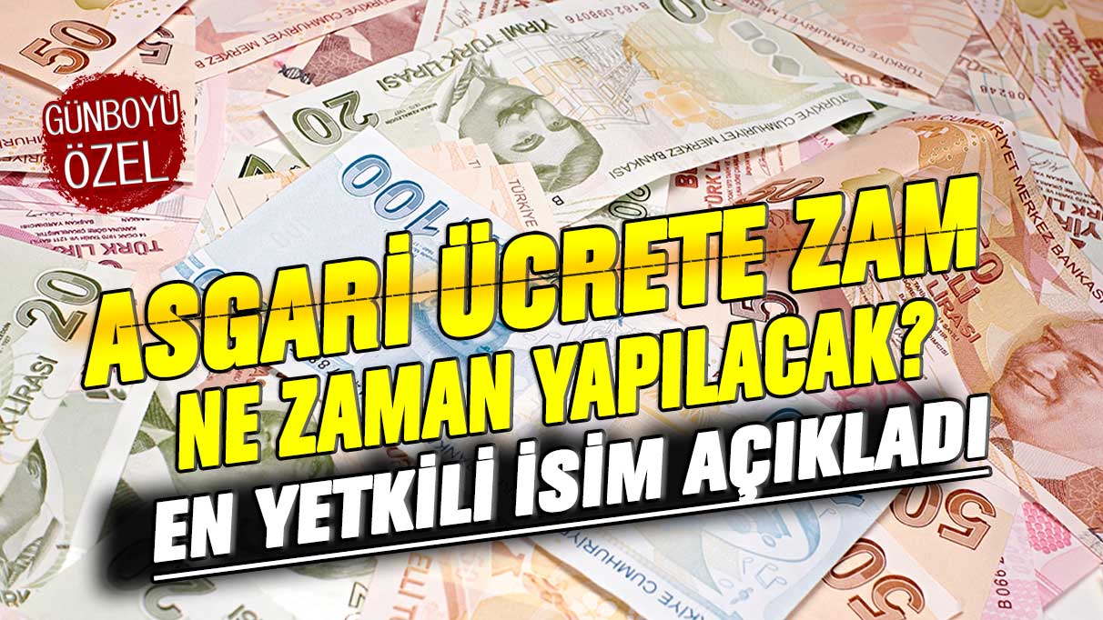 Asgari ücrete zam ne zaman yapılacak? En yetkili isim açıkladı