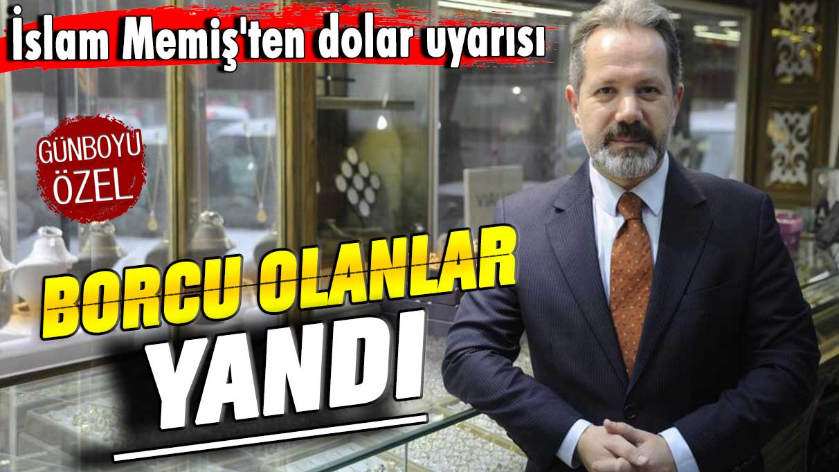 İslam Memiş'ten dolar uyarısı: Borcu olanlar yandı