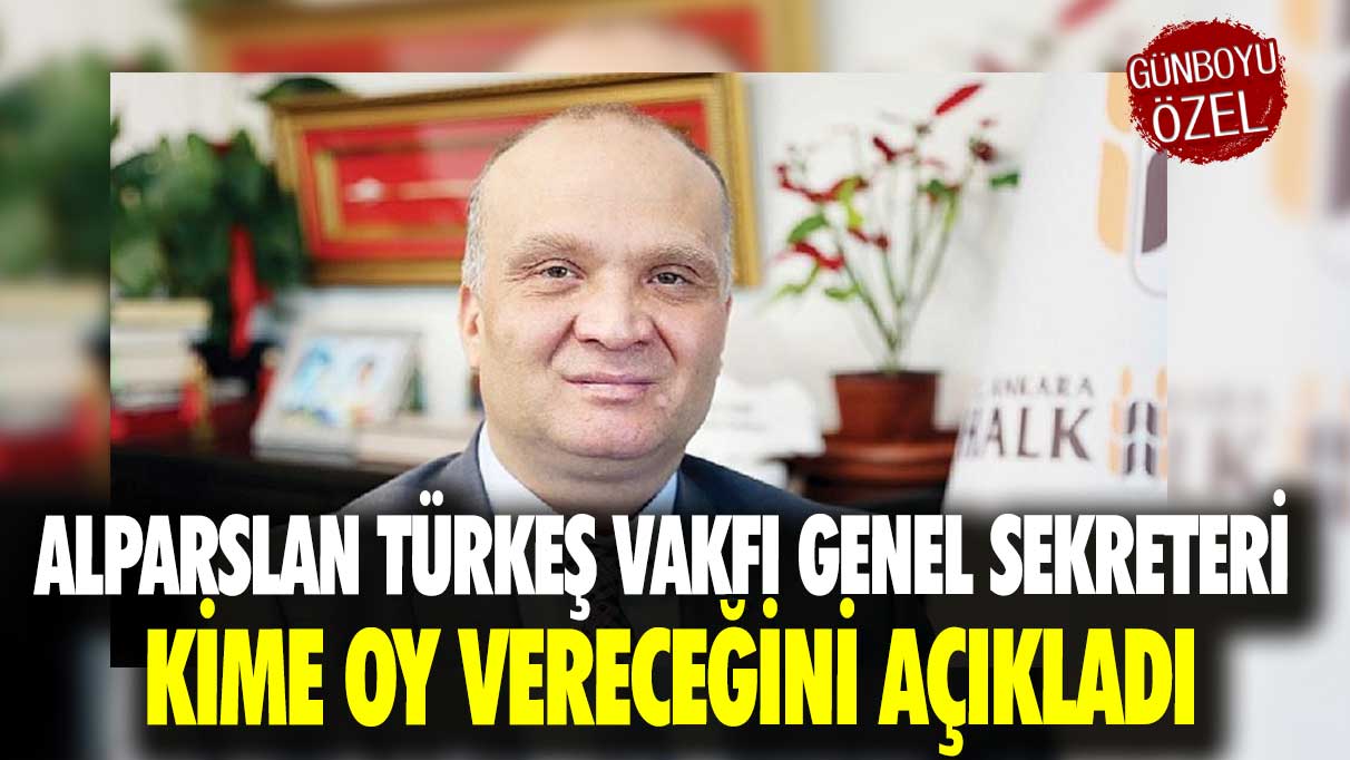 Alparslan Türkeş Vakfı Genel Sekreteri kime oy vereceğini açıkladı