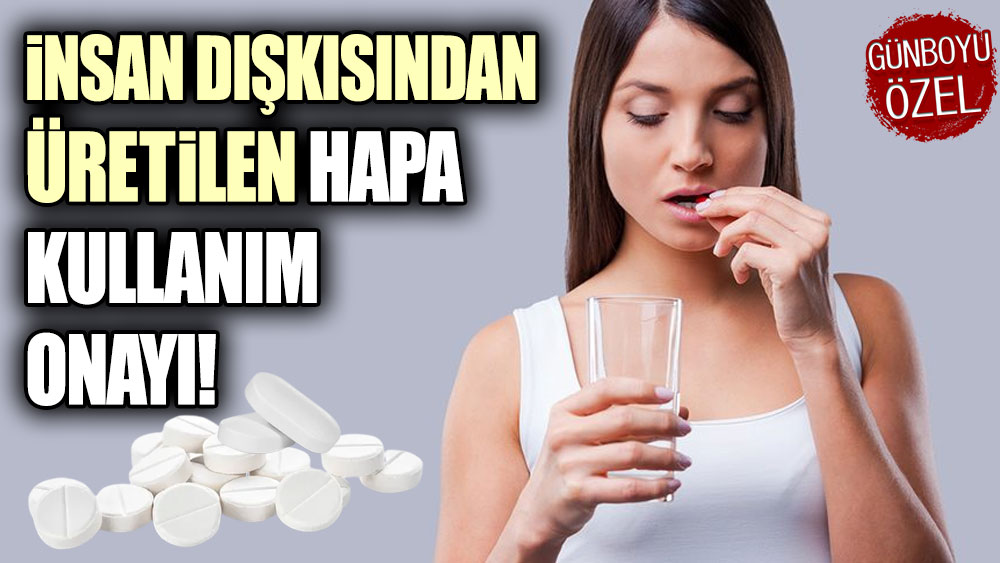 İnsan dışkısından üretilen hapa kullanım onayı