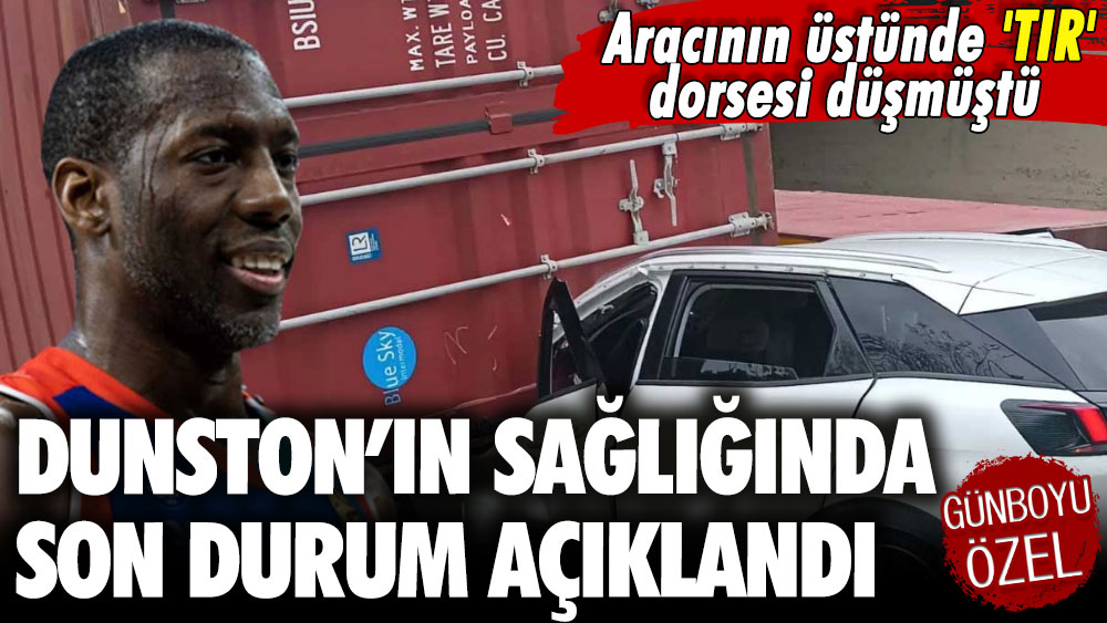 Aracının üstünde 'TIR' dorsesi düşmüştü: Anadolu Efesli Bryant Dunston'ın son durumu açıklandı