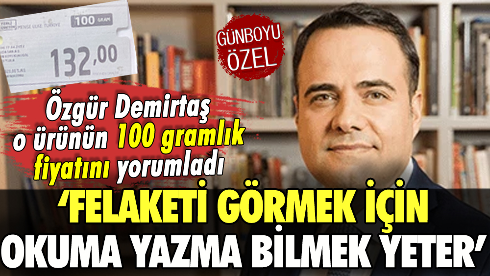 Özgür Demirtaş o ürünün 100 gramlık fiyatını yorumladı: ''Felaketi görmek için...''