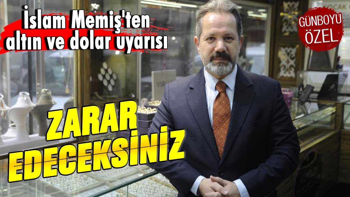 İslam Memiş'ten altın ve dolar uyarısı: Zarar edeceksiniz