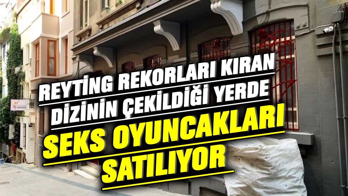 Reyting rekorları kıran dizinin çekildiği yerde artık seks oyuncakları satılıyor