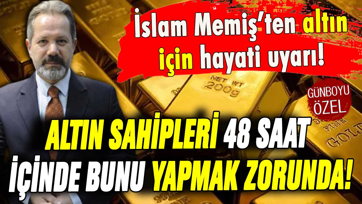 İslam Memiş altın sahiplerini uyardı: ''48 saat sonra açıklanacak! Başlamadan harekete geçin''