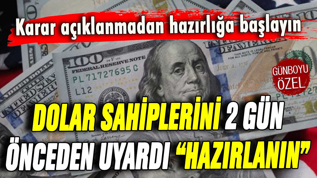 Dolar sahiplerini 2 gün önceden uyardı: ''Hazırlığa başlayın''